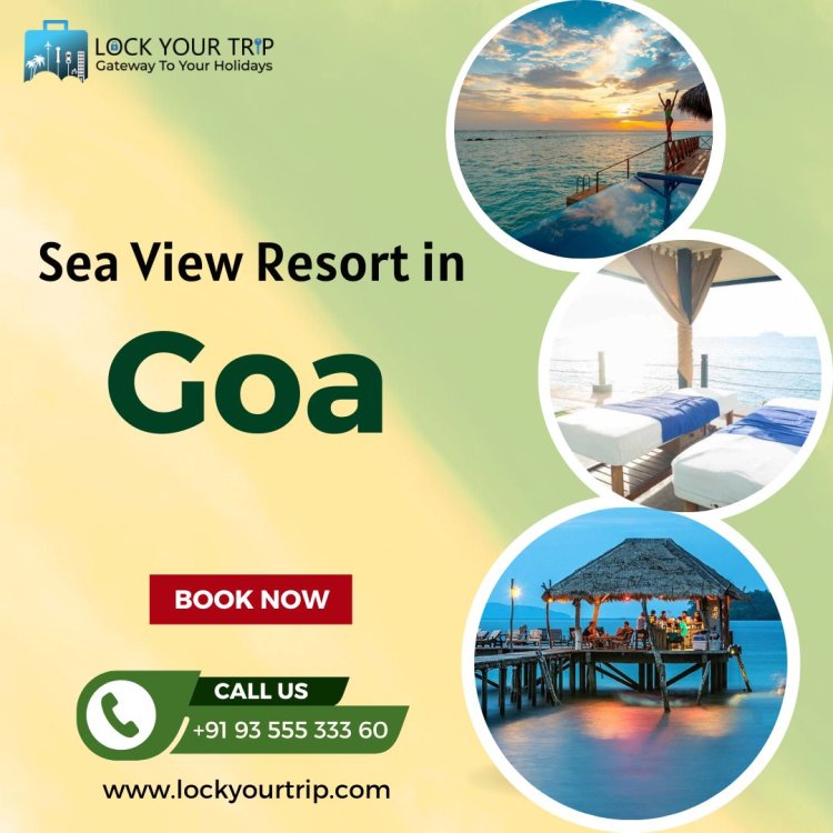 Your Gateway to  sea view resort in Goa and Family Packages