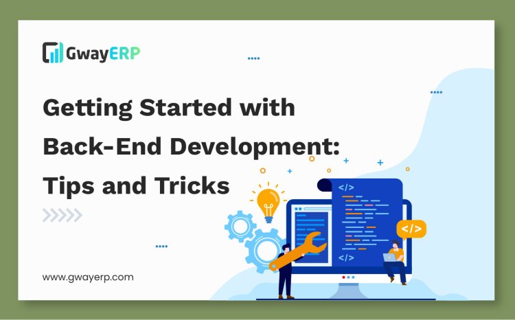 Getting Started with Back-End Development: Tips and Tricks