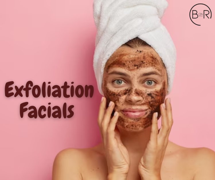 The Secrets of Exfoliation Facials: Why Your Skin Needs It