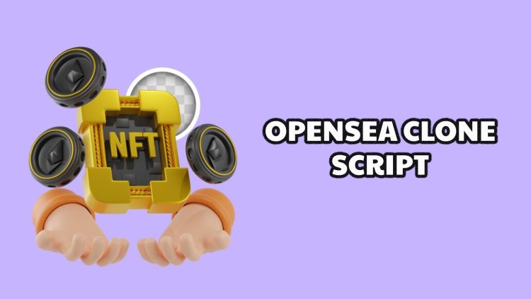 Create Your Nft Marketplace With Opensea Clone Script