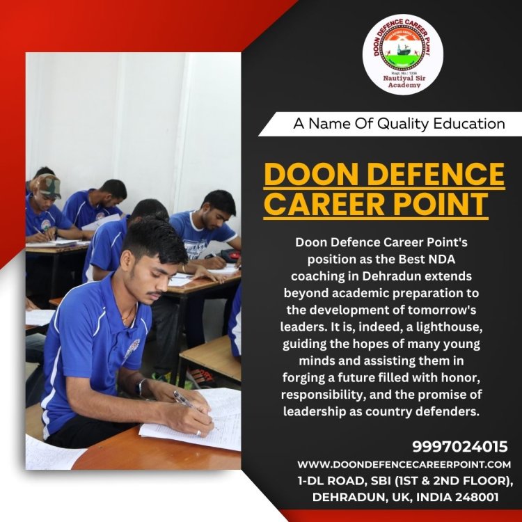 Doon Defence Career Point's Role in Dehradun's NDA Coaching Scene Nurturing Tomorrow's Leaders