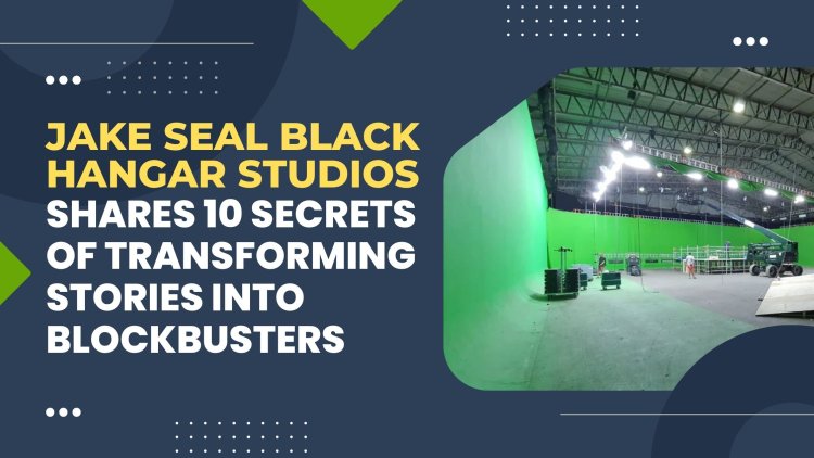 Jake Seal Black Hangar Studios Shares 10 Secrets of Transforming Stories into Blockbusters