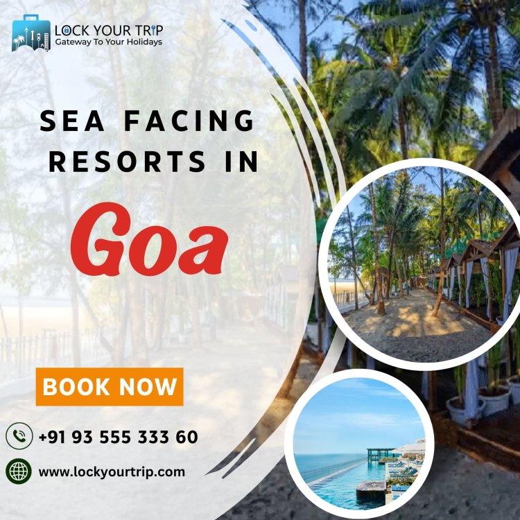 Memorable with sea facing resorts in goa & Honeymoon Packages