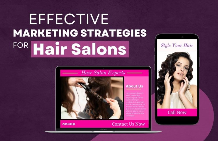 Effective Marketing Strategies for Hair Salons