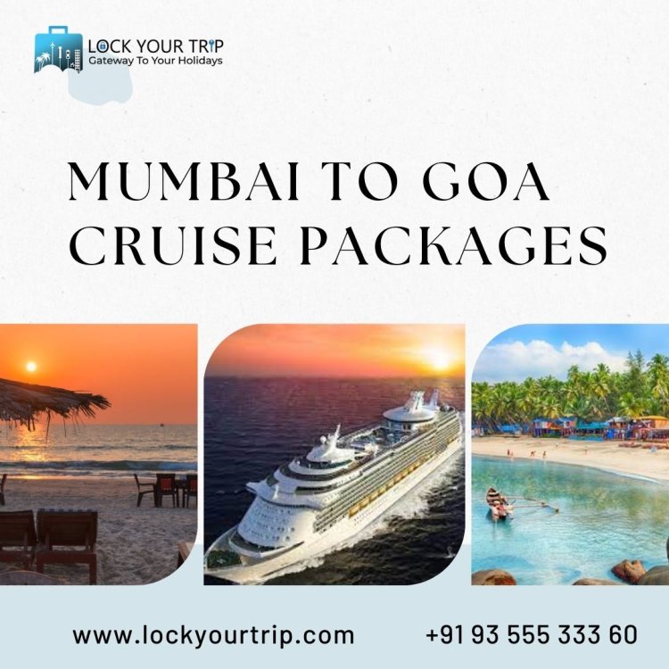 Unlock Your Adventure with mumbai to goa cruise packages & More