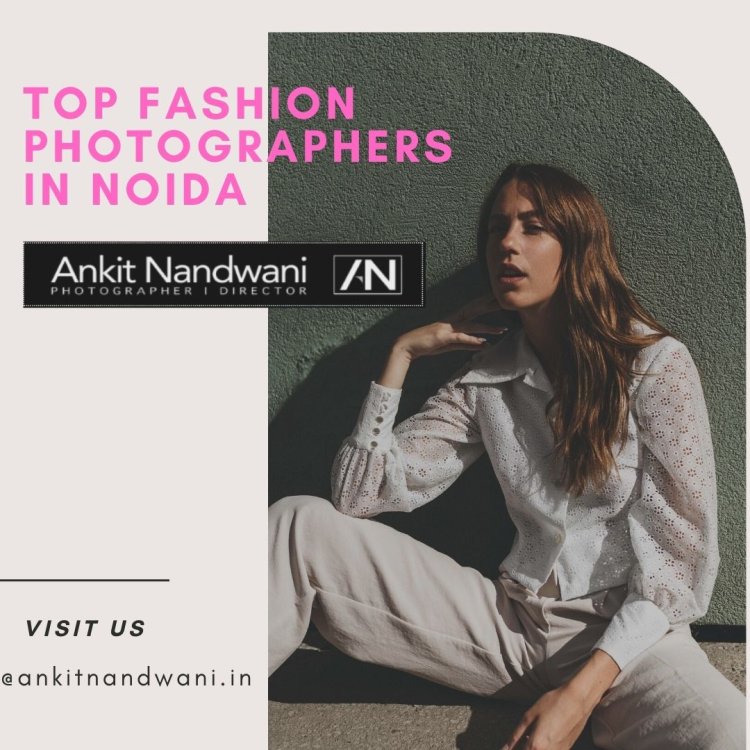 Top fashion photographers in Noida