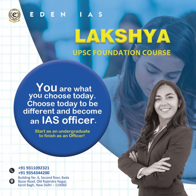 Why is the LAKSHYA 3 Years IAS Foundation course is best for students after class 12th?