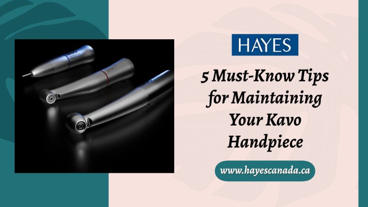 5 Must-Know Tips for Maintaining Your Kavo Handpiece