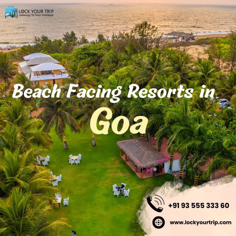 Experience paradise in one of the Beach facing resorts in Goa