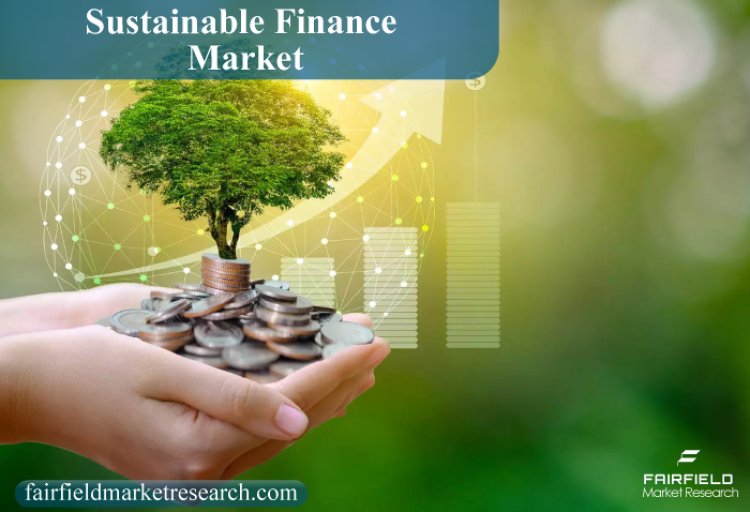 Sustainable Finance Market Analysis, Status and Business Outlook 2022 to 2030