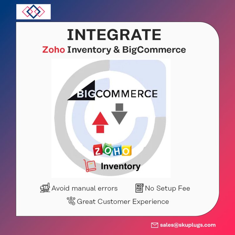 The Key Features and Benefits of Zoho Inventory Bigcommerce Integration