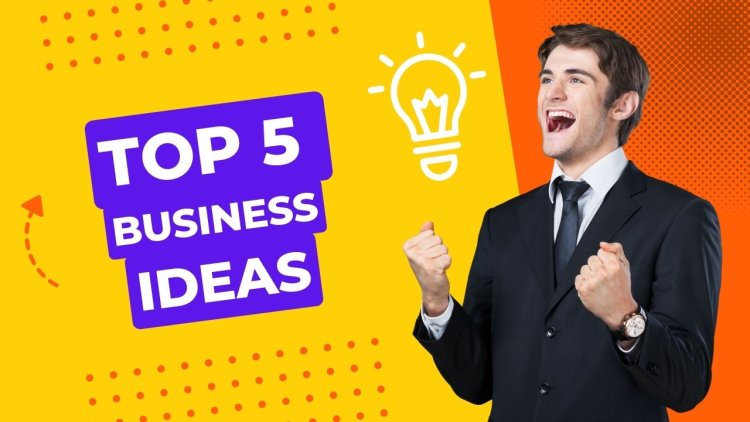 Top 5 Business Ideas (Low Investment and More Profit)