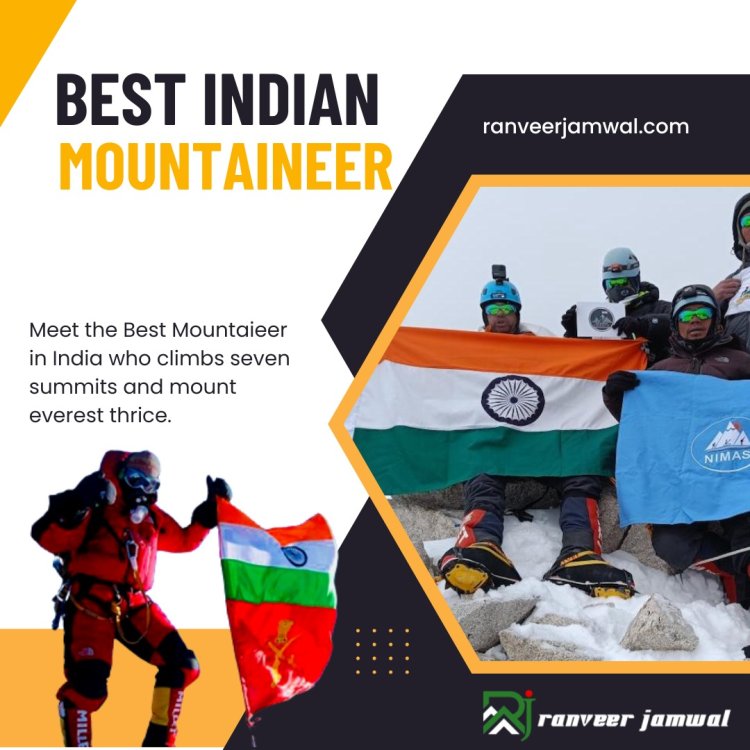 Best Mountaineer of India: Colonel Ranveer Jamwal's Extraordinary Legacy