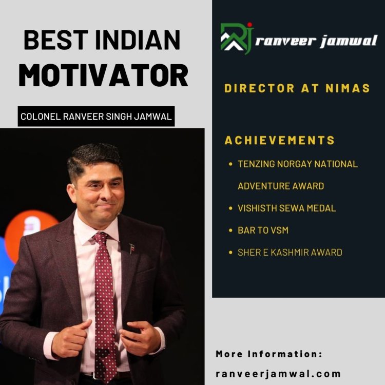 Best Motivator in India Colonel Ranveer Jamwal's Inspiring Journey