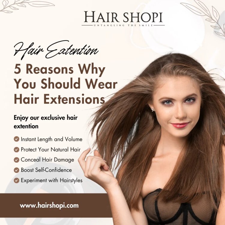 5 Reasons Why You Should Wear Hair Extensions