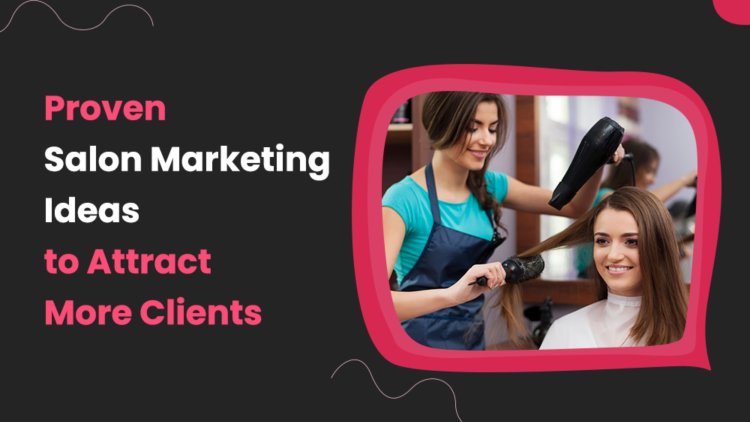 Salon Marketing Strategies To Grow Your Business