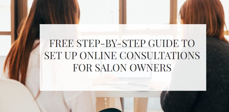 Free Step-By-Step Guide To Set Up Online Consultations For Salon Owner