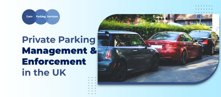 Private Parking Management & Enforcement in the UK