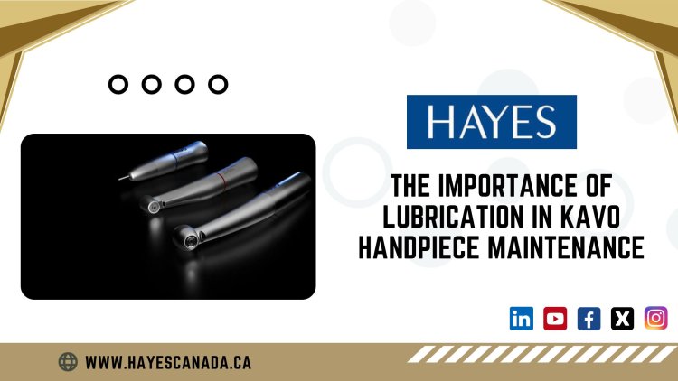 The Importance of Lubrication in Kavo Handpiece Maintenance