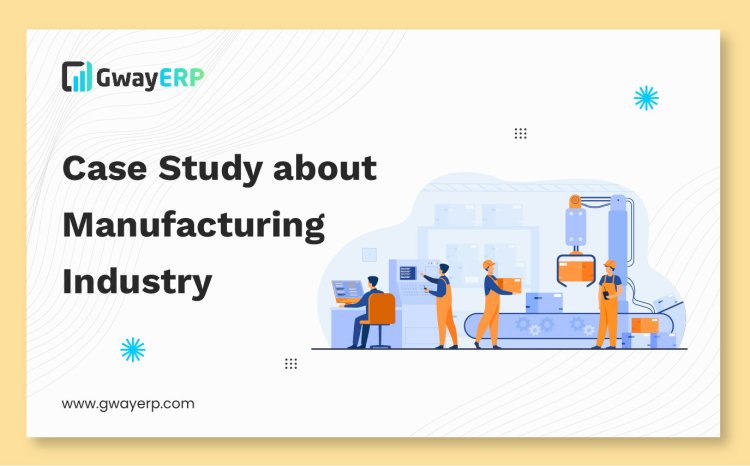 Case Study for Manufacturing Industry