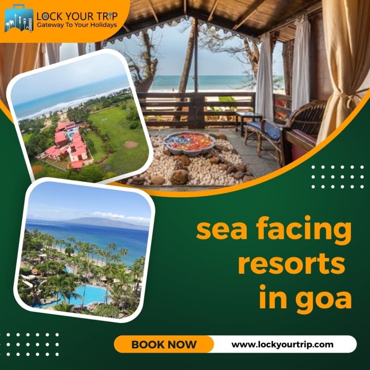 sea facing resorts in Goa and Honeymoon Packages and more
