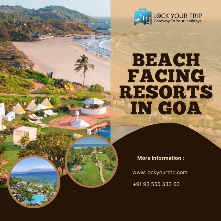 Discover the Beach Facing Resorts  in Goa and More
