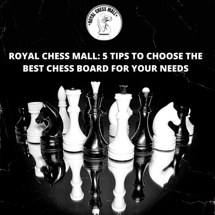 Royal Chess Mall: 5 Tips to Choose the Best Chess Board for Your Needs