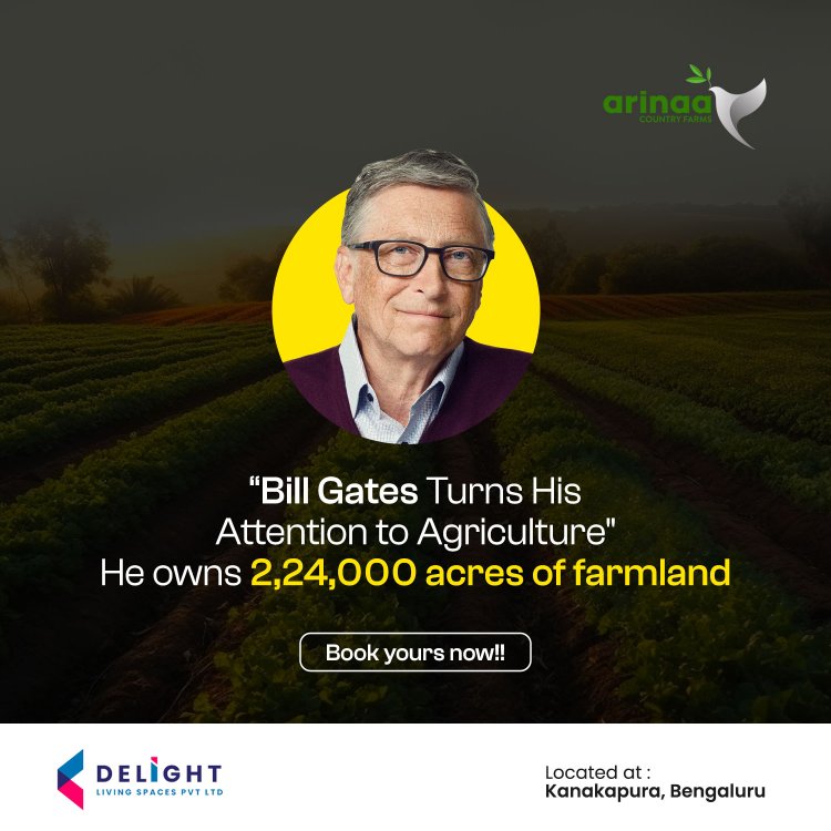 Bill Gates Turns His Attention to Agriculture, He owns 224,000 acres of farmland - A Booming Opportunity