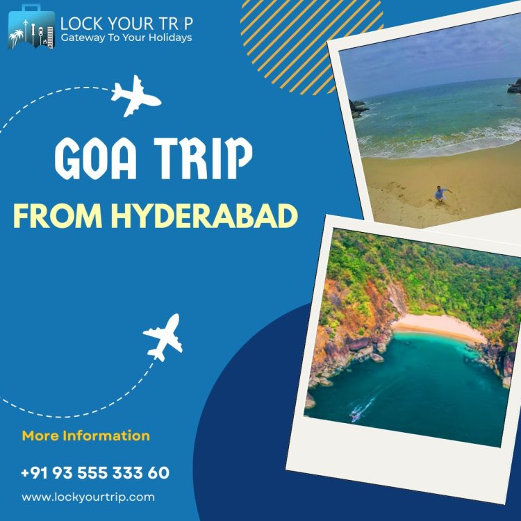 Goa trip from hyderabad, Tour Packages, and More