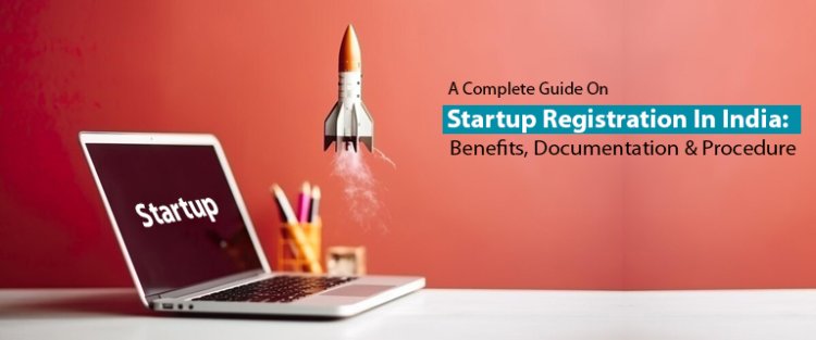 A Complete Guide On Startup Registration In India