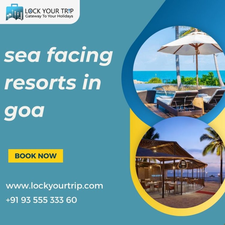 Discover sea facing resorts in goa, Beach Resorts and Adventure