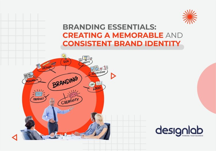 Branding Essentials - Creating a Memorable and Consistent Brand Identity