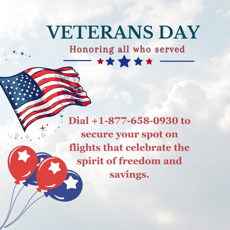 Veterans Day Salute: Flight Deals +1-877-658-0930 | Reserve Your Seat for Patriotically Priced Journeys
