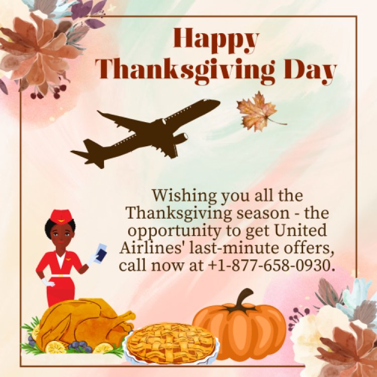 Call +1-877-658-0930 for Instant Access to United Airlines Thanksgiving Specials