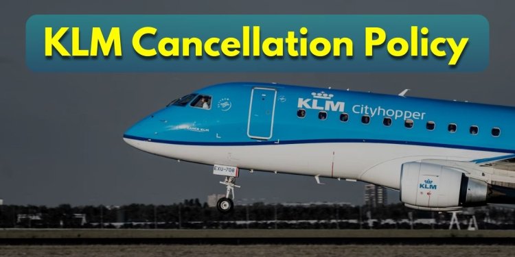Are you curious about KLM's Cancellation Policy?