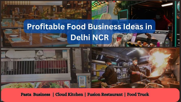 Profitable Food Business Ideas in Delhi NCR