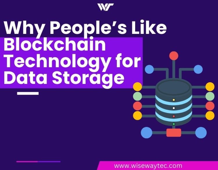 Why People’s Like Blockchain Technology for Data Storage