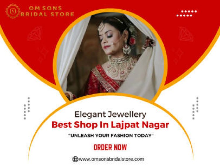 Elegant Jewellery Best Shop In Lajpat Nagar