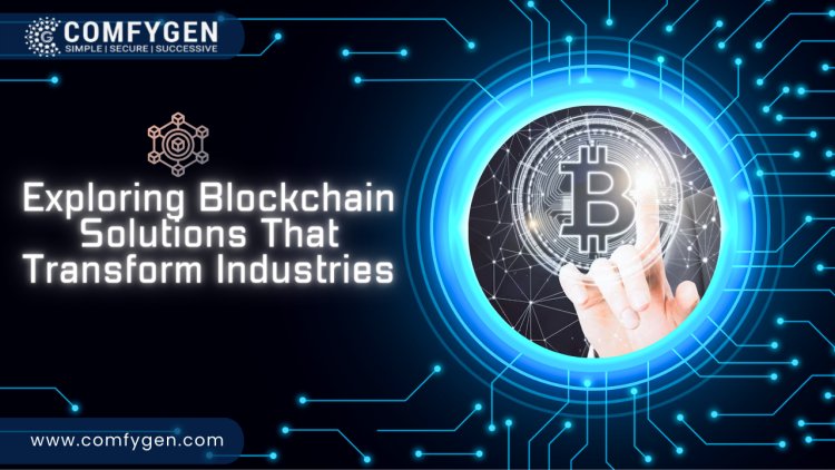 Exploring Blockchain Solutions That Transform Industries