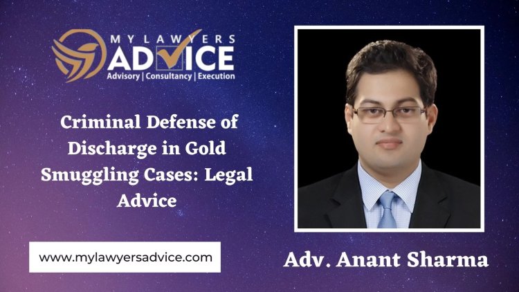 Criminal Defense of Discharge in Gold Smuggling Cases | Criminal Law Attorney in Delhi NCR | Criminal Lawyer in Delhi NCR |