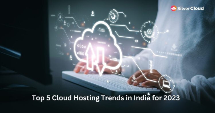 Top Cloud Hosting Trends to Watch Out for in 2023 (and beyond)