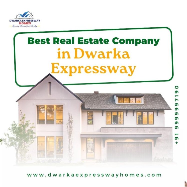 Best Real Estate Company in Dwarka Expressway