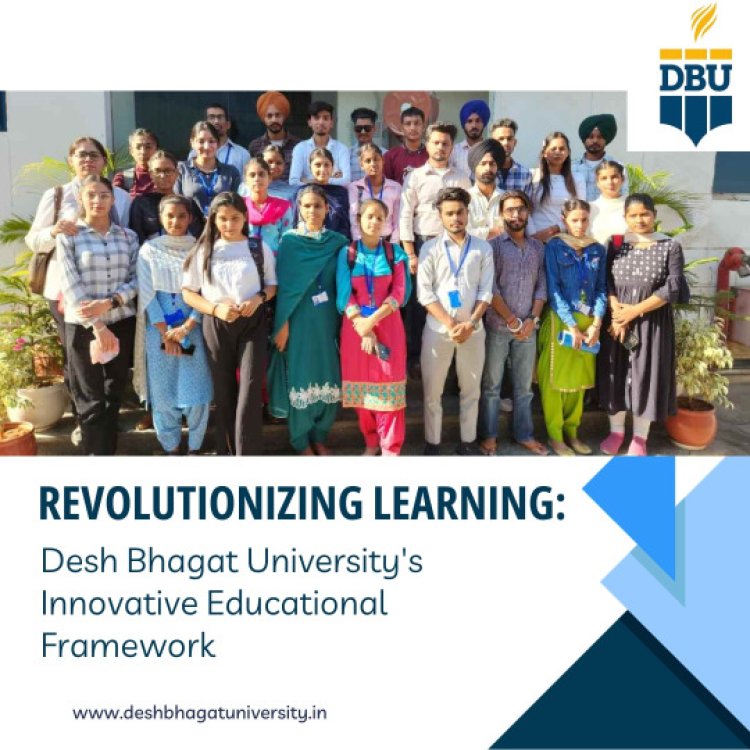 Revolutionizing Learning: Desh Bhagat University's Innovative Educational Framework