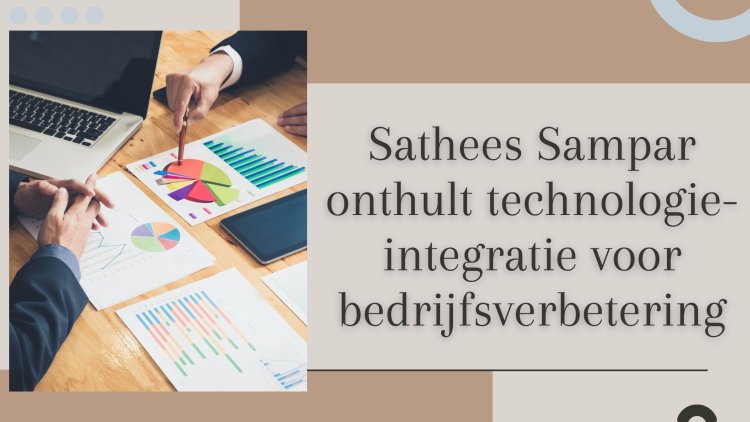 Sathees Sampar onthult technologie-integratie voor bedrijfsverbetering