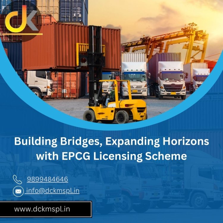 Building Bridges, Expanding Horizons with EPCG Licensing Scheme