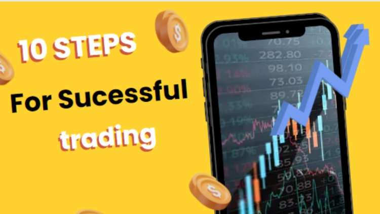 Top 10 Steps for Successful Trading