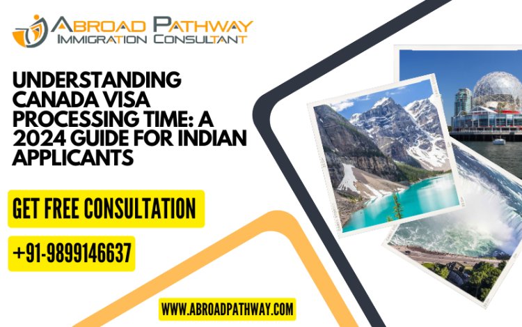 Canada Visa Processing Time Guide for Indian Candidates 2024 Canada Visa Processing Time for Indian Candidates