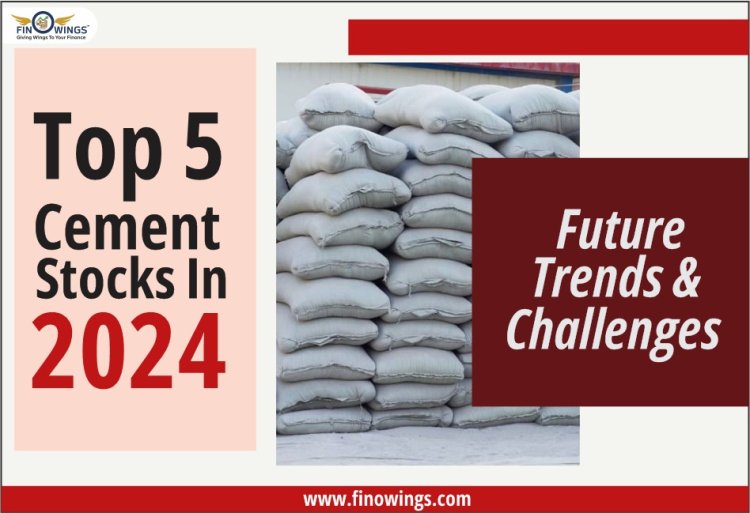 Top 5 Cement Stocks in India 2024: Key Trends, Risks, & Opportunities Revealed