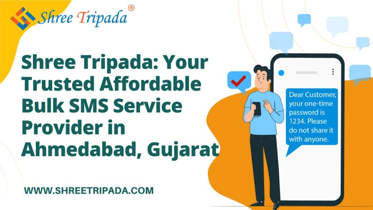 Shree Tripada: Your Trusted Affordable Bulk SMS Service Provider in Ahmedabad, Gujarat