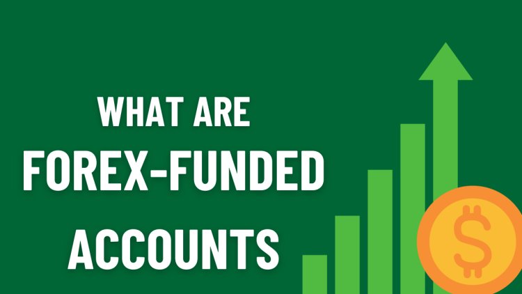 what are Forex-Funded Accounts?